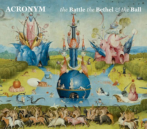 ACRONYM - The Battle the Bethel & the Ball