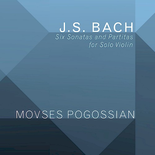 J.S. Bach - Sonatas and Partitas for Solo Violin - Movses Pogossian