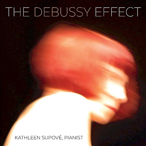 Kathy Supové: The Debussy Effect