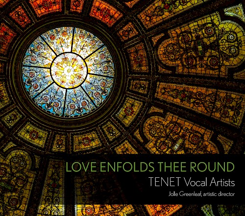 TENET Vocal Artists: Love Enfolds Thee Round