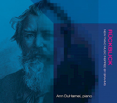 Rückblick: New Piano Music Inspired by Brahms; Ann DuHamel, piano