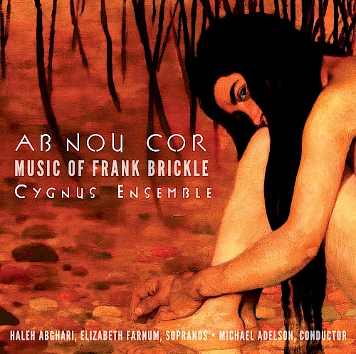 Ab Nou Cor: Music of Frank Brickle, Cygnus Ensemble