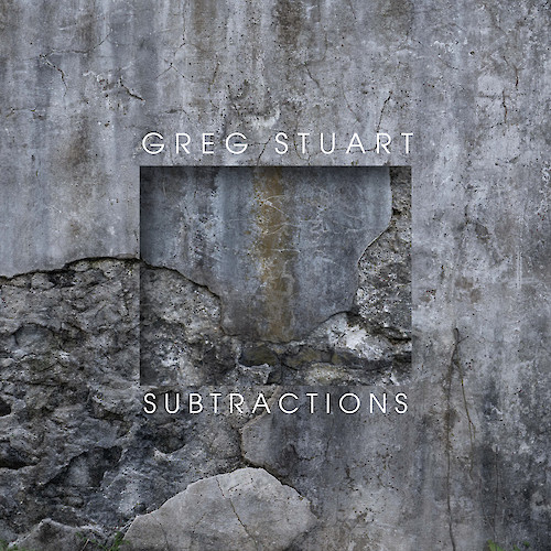 Greg Stuart: Subtractions